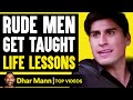 RUDE MEN Get TAUGHT LESSONS, What Happens Is Shocking | Dhar Mann