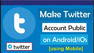 How to make twitter account Public How to make twitter account Public