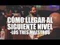 CÓMO LLEGAR AL SIGUIENTE NIVEL-LOS TRES MAESTROS | Carlos Muñoz