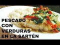 Pescado con verduras en la sartén / Receta fácil y práctica