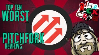 Top 10 WORST PITCHFORK REVIEWS! || The Rock Critic