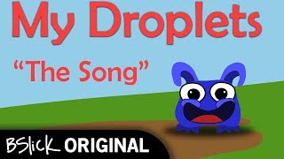My Droplets, "The Song" by BSlick