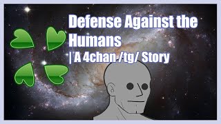 Defense Against the Humans | A 4chan /tg/ Greentext Story | (Clover Lawn)