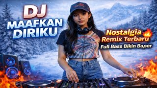 DJ MAAFKAN DIRIKU – Nostalgia Remix Terbaru 🔥 Full Bass Bikin Baper version cover 