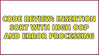 Code Review: Insertion sort with high OOP and error processing (3 Solutions!!) Net Worth
