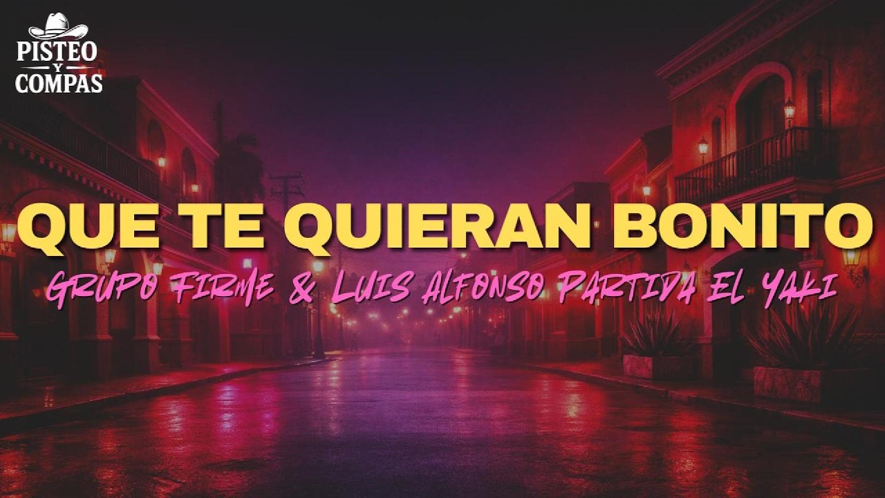 Grupo Firme & Luis Alfonso Partida El Yaki - Que Te Quieran Bonito (LETRA)