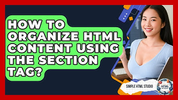 How To Organize HTML Content Using The Section Tag? - Simple HTML Studio