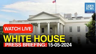 🔴LIVE: White House Press Briefing: May 15th, 2024 | DAWN News English