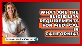 What Are The Eligibility Requirements For Medi-Cal In California? - Insuranceguide360