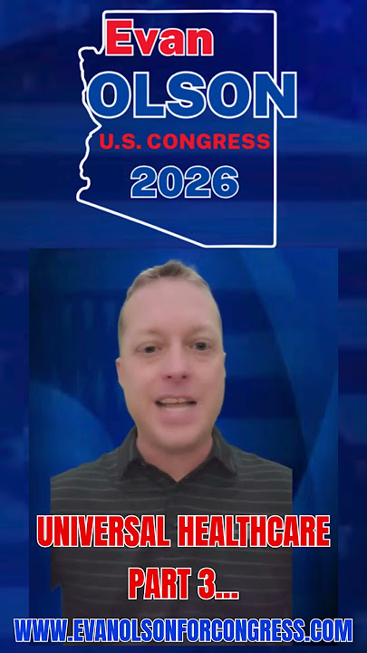 UNIVERSAL HEALTHCARE part 3 - WE CAN HAVE IT! - Evan Olson For Arizona Congress
