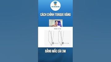 Chỉnh Torque Răng Bằng Mắc Cài 3M | Học Viện Nha Khoa | Bs CKI Lâm Văn Vượng