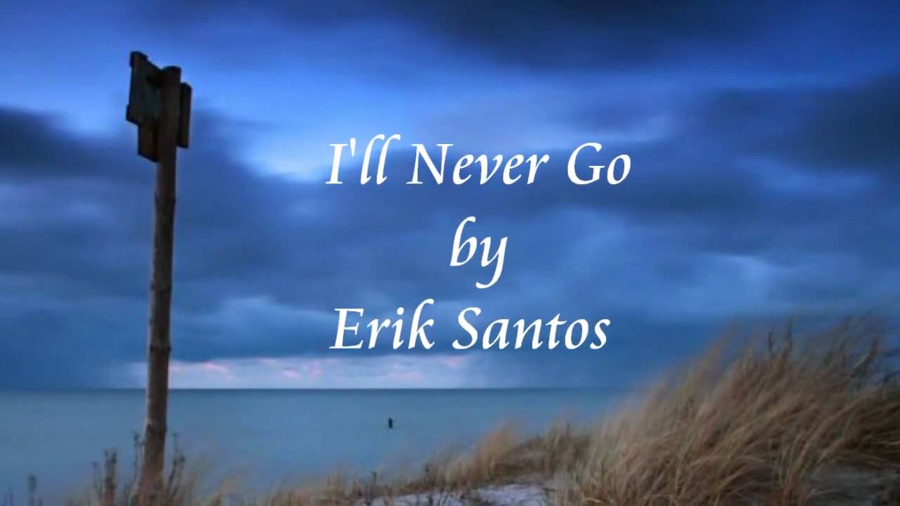 I'll Never Go - Erik Santos