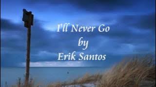 I'll Never Go - Erik Santos
