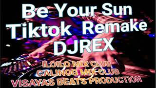 Be Your Sun [ Tiktok Remake ] Dj Rex Remix 2020