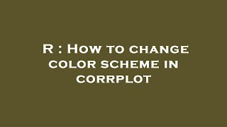R : How to change color scheme in corrplot
