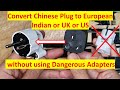 How to Convert Chinese Power Plug to European UK US Indian Style Sockets Yourself
