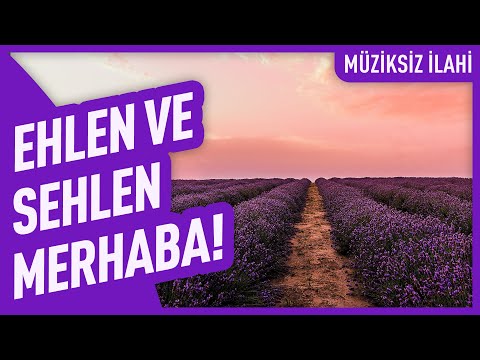 Ehlen ve Sehlen Merhaba! | Müziksiz İlahi