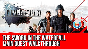 Final Fantasy XV Walkthrough - The Sword in the Waterfall Main Quest Guide/Gameplay/Let