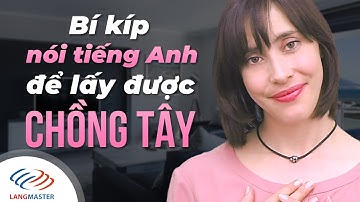 Langmaster - Bí kíp nói tiếng Anh để LẤY ĐƯỢC CHỒNG TÂY [Học tiếng Anh giao tiếp cơ bản]
