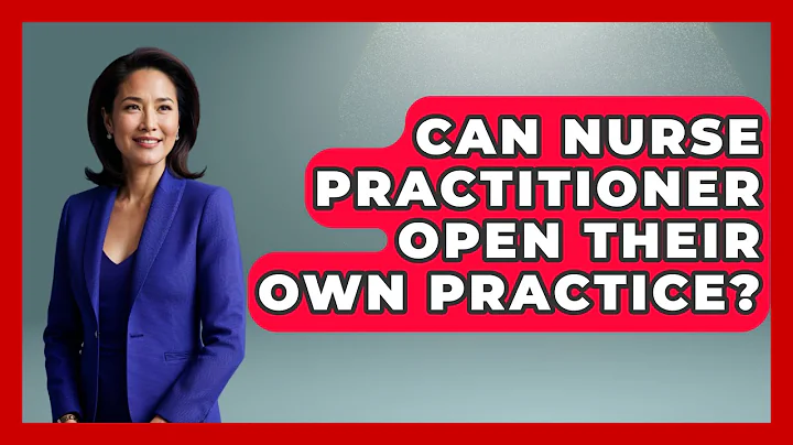 Can Nurse Practitioner Open Their Own Practice? - Nursing Knowledge Exchange