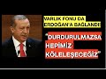 VARLIK FONU DA ERDOĞAN'A BAĞLANDI! DURDURULMAZSA...