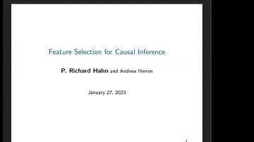 P Richard Hahn Seminar - Feature selection for Causal Inference