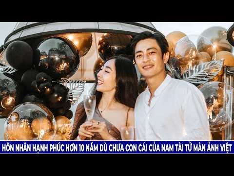 Hôn Nhân Hạnh Phúc Hơn 10 Năm Dù Chưa Con Cái Của Nam Tài Tử Màn Ảnh Việt