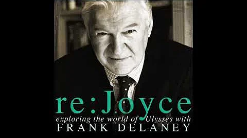 Frank Delaney's re: Joyce (a Compendium Pt. 01)