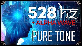 528 Hz Pure Tone + ALPHA Wave | MIRACLES AND TRANSFORMATION | Solfeggio Frequency | Binaural Beats