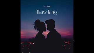 IKAW LANG - Xclu$ive, 13th Beatz