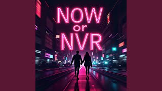 NOW or NVR (feat. Kiralee)
