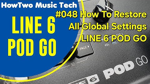 #048 How To Restore All Global Settings LINE 6 POD GO