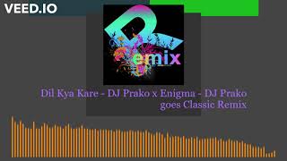 Dil Kya Kare -DJ Prako x Enigma x Kishore Kumar -Hindi Bollywood Remix - DJ Prako goes Classic Remix
