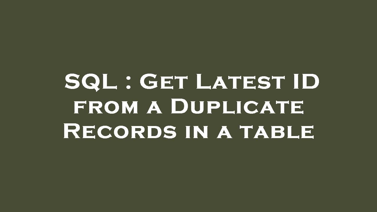 sql-get-latest-id-from-a-duplicate-records-in-a-table-youtube