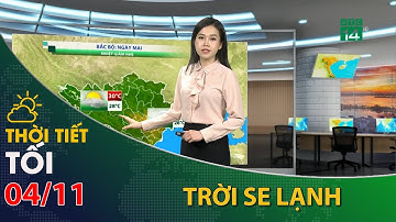 Thời tiết tối và đêm 04/11/2022:Bắc Bộ, tiết trời se lạnh| VTC14
