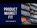 Product Market Fit - Startup Workshop #1