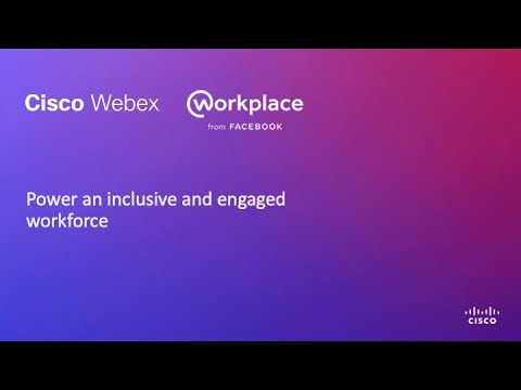 Power an inclusive and engaged workforce with Webex and Workplace from Facebook