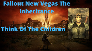 Fallout New Vegas The Inheritance Think Of The Children