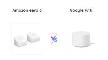 Amazon eero 6 vs Google Wifi - Which Mesh Wi-Fi System is Better?