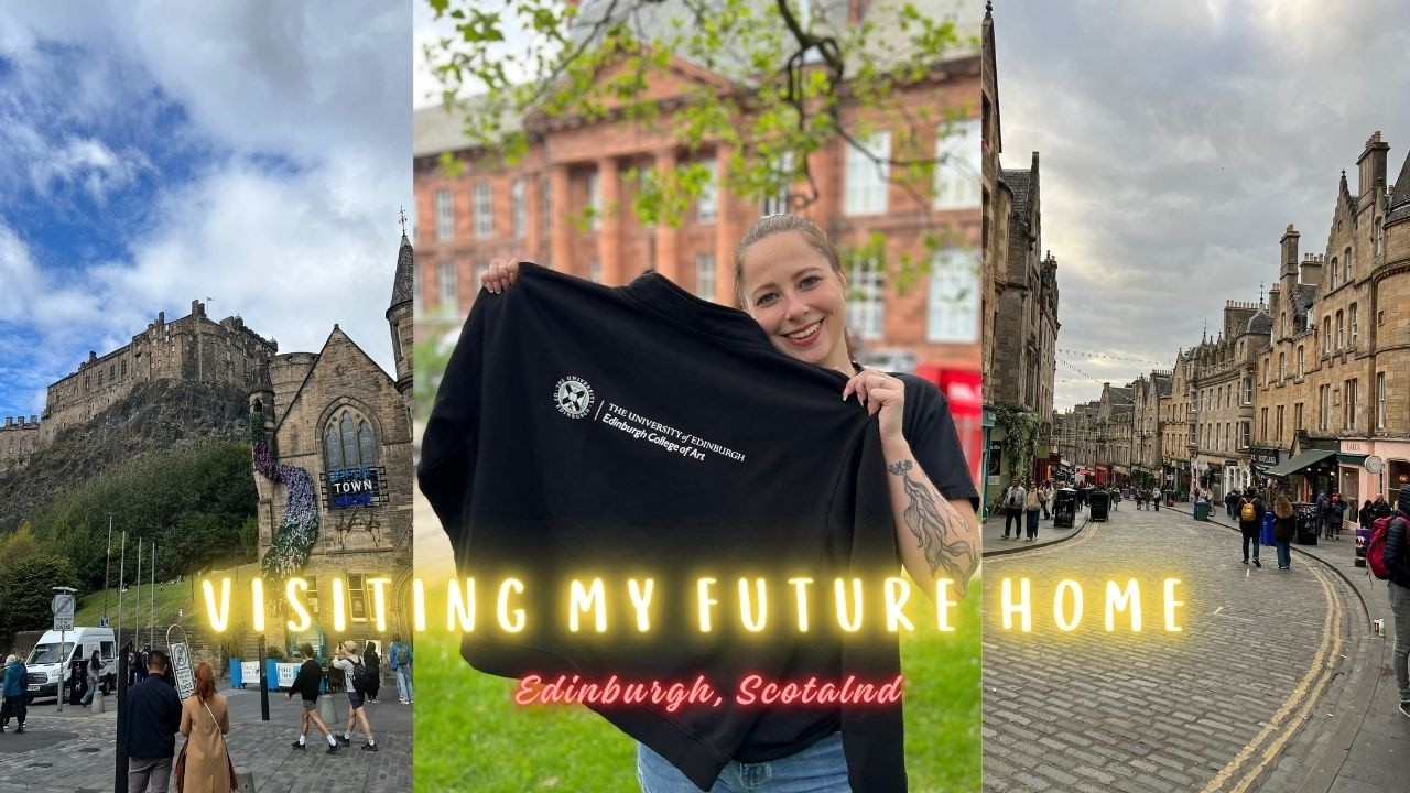 Visiting My Future Home | Edinburgh, Scotland