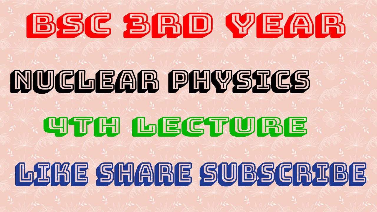 4th lecture bsc 3rd year nuclear physics