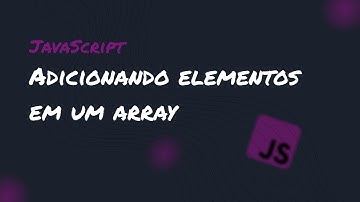 Adicionando elementos em um array - JavaScript
