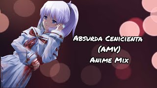 Absurda Cenicienta (AMV) Anime Mix