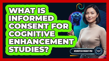 What Is Informed Consent For Cognitive Enhancement Studies?