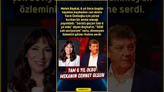 Melek Baykaldan Tarık Ünlüoğluna 6. Yıl Mesajı Sensiz Geçen Tam 6 Yıl Oldu