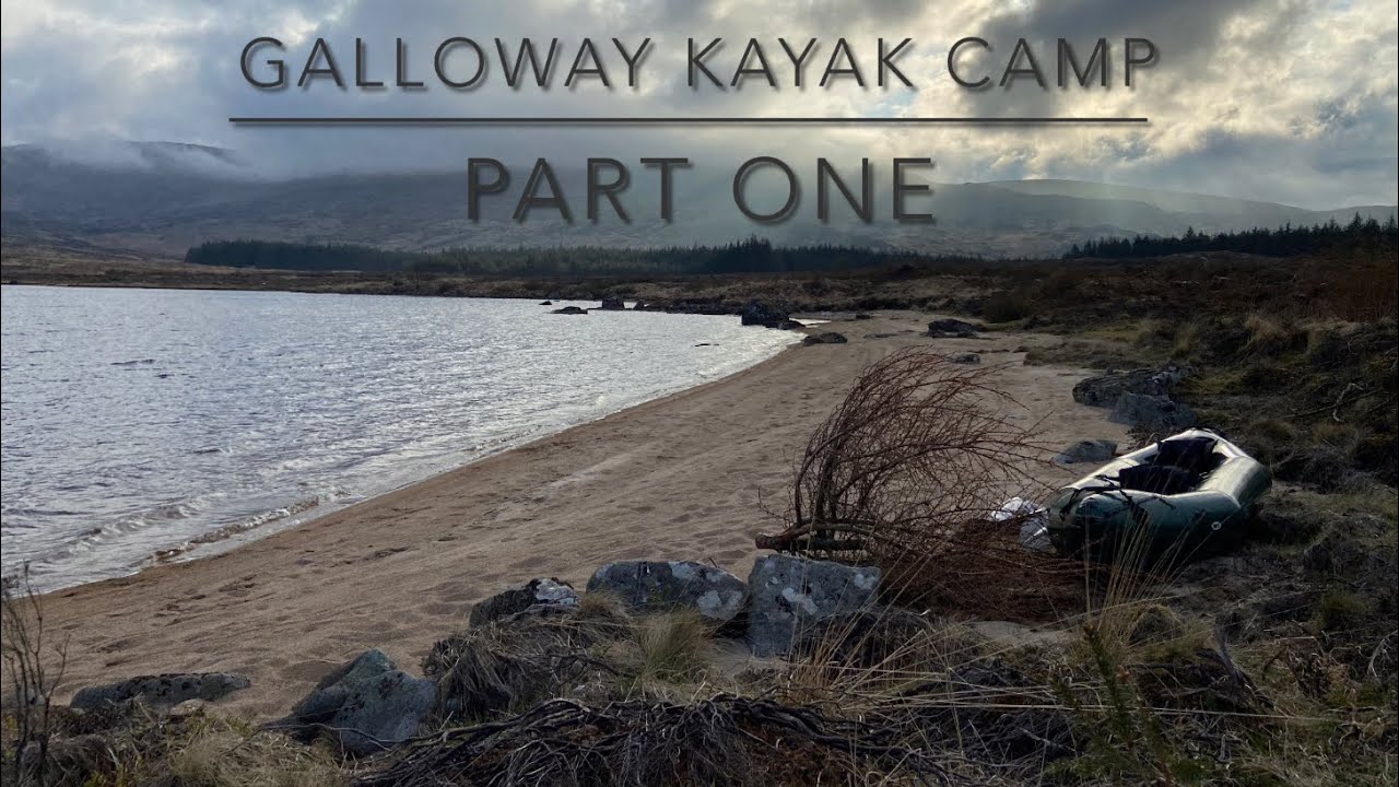 Galloway Kayak Adventure Part One: Camping at Loch Macaterick Gone ...