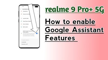 Realme 9 Pro+ 5G How to enable Google Assistant features