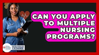 Can You Apply To Multiple Nursing Programs? - Nursing Knowledge Exchange