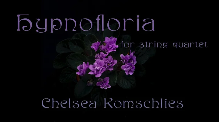 Hypnofloria, for string quartet, by Chelsea Komsch...