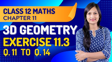 Class 12 Maths Chapter 11, Exercise 11.3 (Q. 11, 12, 13 & 14) | Three Dimensional Geometry